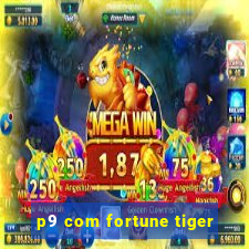 p9 com fortune tiger